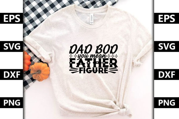 Dad Bod, You Mean Father Figure Graphics