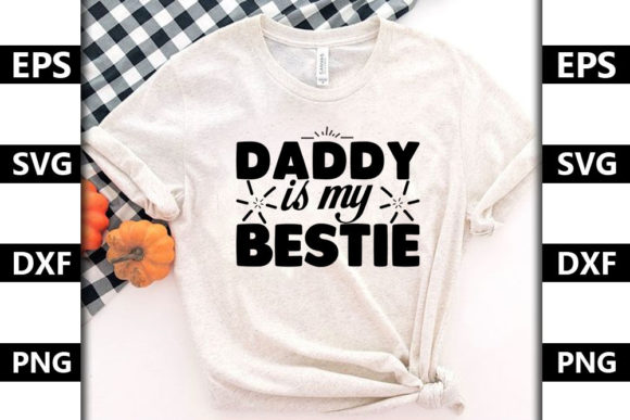 Daddy is My Bestie: Graphics & T-Shirt Designs