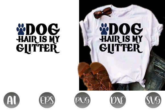 Dog Quote Design: Dog Hair Is My Glitter — Graphics & T-Shirt Designs