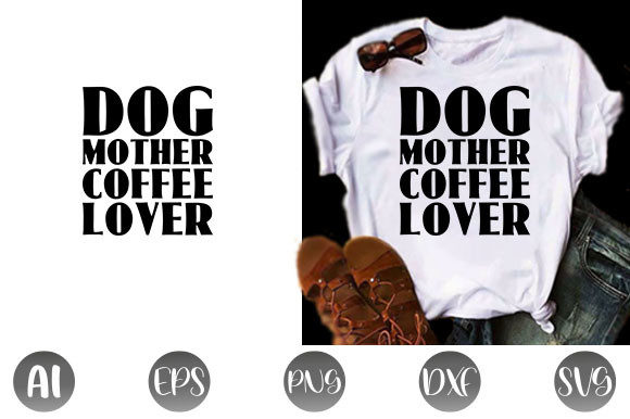 Dog Quote Design: Dog Mother Coffee Love Graphics