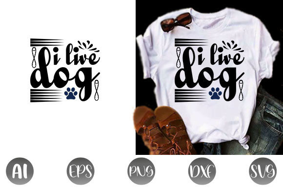 Dog Quote Design, I Live Dog: Graphics for T-Shirt Designs