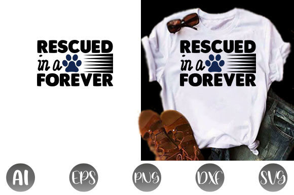 Dog Quote Design: Rescued in a Forever — Graphics & T-Shirt Designs