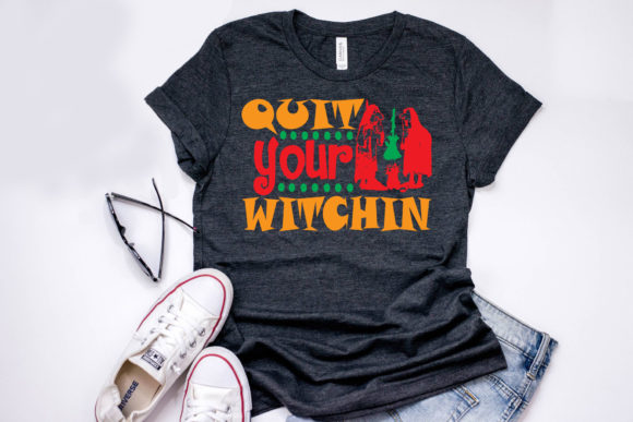Halloween Quote Design: Quit Your Witc — Graphics & T-Shirt Designs