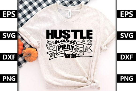 Hustle Hard, Pray Harder: Graphics & T-Shirt Designs