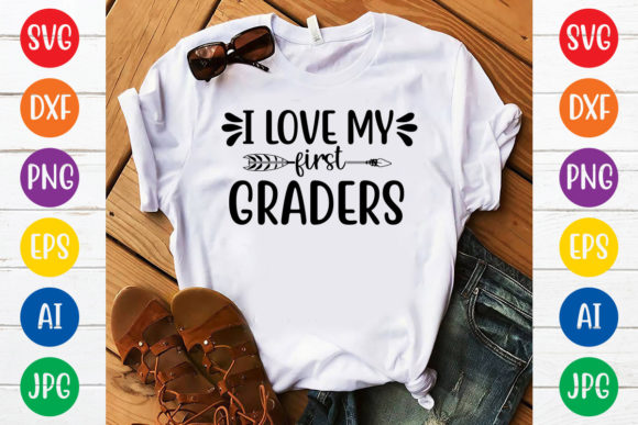 I Love My First Graders: Graphics & T-Shirt Designs