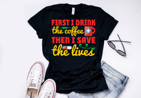 Nurse Quote Design, First I Drink the Co
