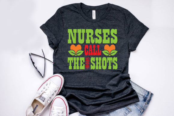 Nurse Quote Design: Nurses Call the Shot — Graphics & T-Shirt Designs